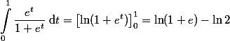
 \\ \begin{aligned}
 \\ \int_0^1\dfrac{e^t}{1+e^t}\;\mathrm{d}t=\left[\ln(1+e^t)\right]_0^1=\ln(1+e)-\ln{2}
 \\ \end{aligned}
 \\ 